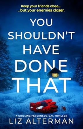 you shouldnt have done that a chilling psychological thriller 1st edition liz alterman 1837565333,