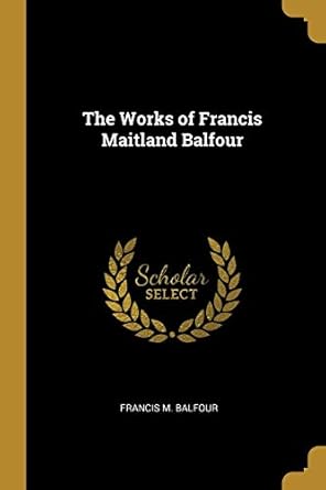 the works of francis maitland balfour 1st edition francis m balfour 101006827x, 978-1010068273
