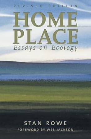 home place essays on ecology 1st edition stan rowe 1896300537, 978-1896300535