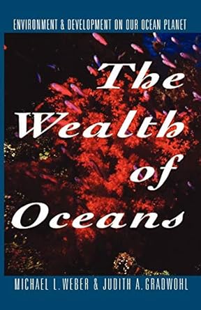 the wealth of oceans environment and development on our ocean planet 1st edition michael l weber ,judith a