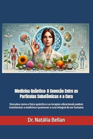 medicina quantica a conexao entre as particulas subatomicas e a cura descubra como a fisica quantica e as