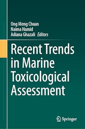 recent trends in marine toxicological assessment 1st edition ong meng chuan ,naima hamid ,adiana ghazali