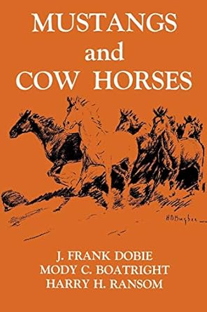 mustangs and cow horses 1st edition j frank dobie ,mody c boatright ,harry h ransom 1574410989, 978-1574410983