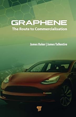 graphene the route to commercialisation 1st edition james baker ,james tallentire 9814877875, 978-9814877879