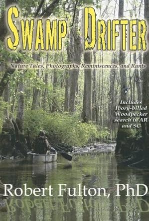 swamp drifter nature tales photographs reminiscences and rants 1st edition robert fulton 1933678151,