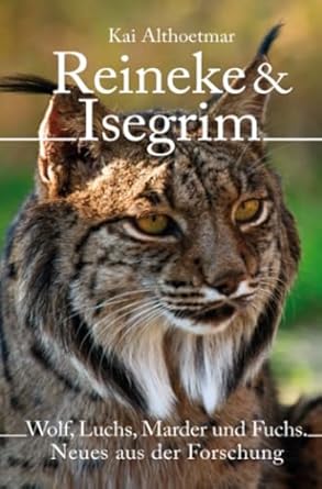 reineke and isegrim wolf luchs marder und fuchs neues aus der forschung 1st edition kai althoetmar