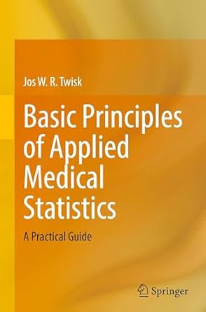 basic principles of applied medical statistics a practical guide 1st edition jos w r twisk 3031862775,