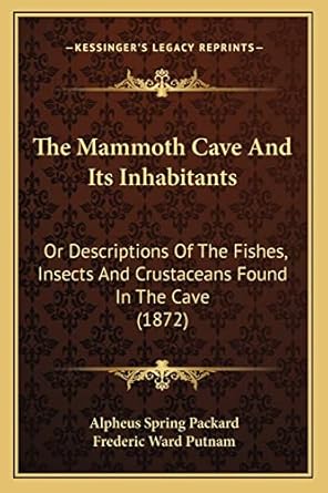 the mammoth cave and its inhabitants or descriptions of the fishes insects and crustaceans found in the cave