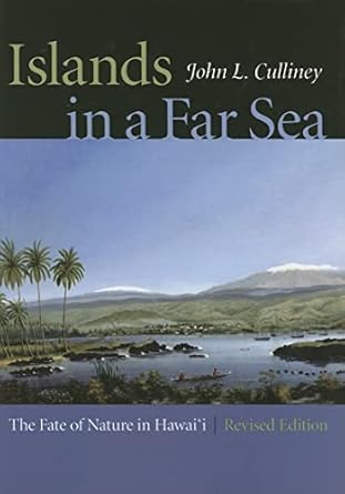 islands in a far sea the fate of nature in hawaii 1st edition john l culliney 0824829476, 978-0824829476