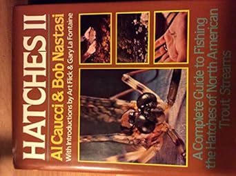hatches ii a complete guide to fishing the hatches of north american trout streams 1st edition al bob nastasi