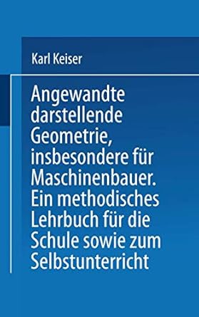 angewandte darstellende geometrie insbesondere fur maschinenbauer ein methodisches lehrbuch fur die schule