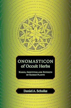 onomasticon of occult herbs names identities and epithets of sacred plants 1st edition daniel a schulke