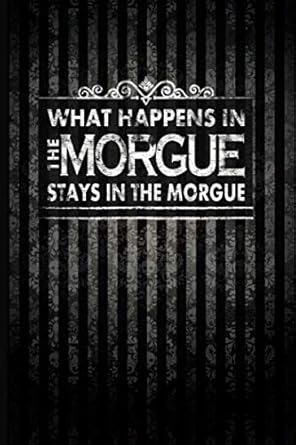 what happens in the morgue stays in the morgue blank lined journal with skulls gift for a coroner morgue