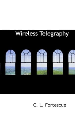 wireless telegraphy 1st edition c l fortescue 1110904096, 978-1110904099