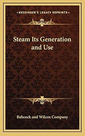 steam its generation and use 1st edition babcock and wilcox company 1163198854, 978-1163198858