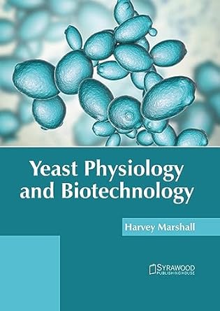 yeast physiology and biotechnology 1st edition harvey marshall 1647403979, 978-1647403973