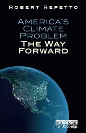 americas climate problem 1st edition robert repetto 184971214x, 978-1849712149