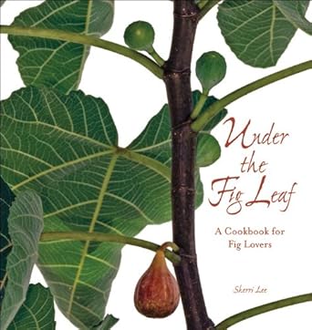 under the fig leaf a cookbook for fig lovers 1st edition sherri lee 0615280307, 978-0615280301