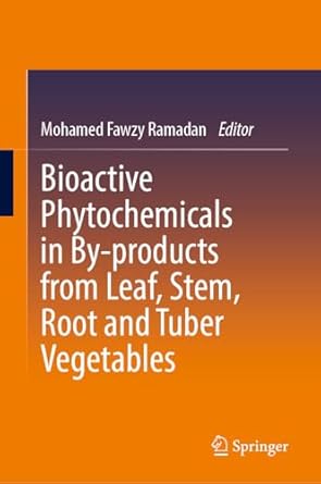 bioactive phytochemicals in by products from leaf stem root and tuber vegetables 1st edition mohamed fawzy