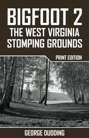 bigfoot 2 the west virginia stomping grounds 1st edition george dudding 1506029736, 978-1506029733