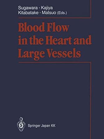 blood flow in the heart and large vessels 1st edition motoaki sugawara ,fumihiko kajiya ,akira kitabatake