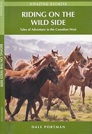 riding on the wild side tales of adventure in the canadian west 1st edition dale portman 1894974808,