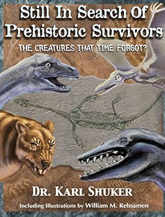 still in search of prehistoric survivors the creatures that time forgot 1st edition karl p n shuker ,roy p