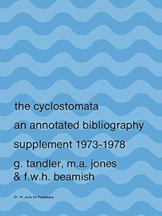the cyclostomata an annotated bibliography 1st edition g tandler ,m a jones ,f w h beamish 9061935970,