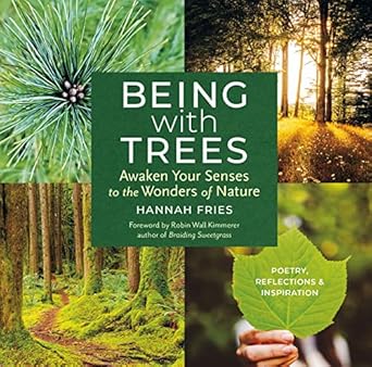 being with trees awaken your senses to the wonders of nature poetry reflections and inspiration 1st edition