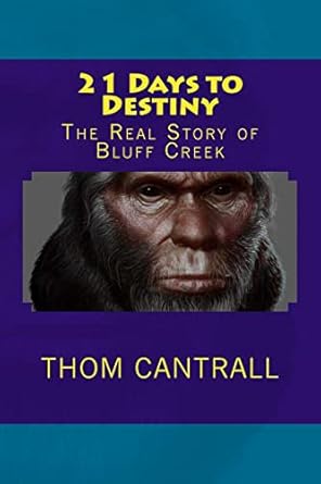 21 days to destiny the real story of bluff creek 1st edition thom cantrall 1514153343, 978-1514153345
