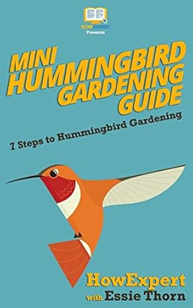 mini hummingbird gardening guide 7 steps to hummingbird gardening 1st edition howexpert press ,essie thorn