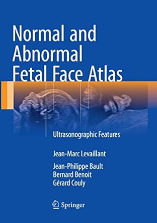 normal and abnormal fetal face atlas ultrasonographic features 1st edition jean marc levaillant ,jean