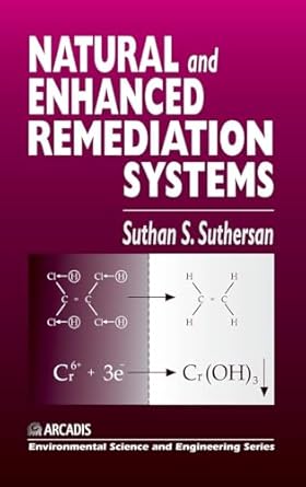 natural and enhanced remediation systems 1st edition suthan s suthersan 1566702828, 978-1566702829