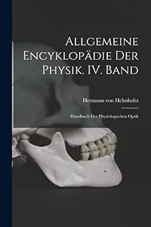 allgemeine encyklopadie der physik iv band handbuch der physiologischen optik 1st edition hermann von