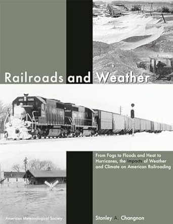 railroads and weather from fogs to floods and heat to hurricanes the impacts of weather and climate on