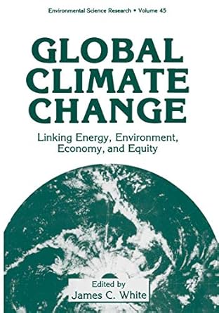 global climate change linking energy environment economy and equity 1st edition j c / w r wagner / c n beal