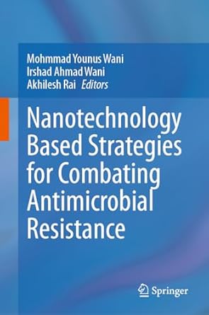 nanotechnology based strategies for combating antimicrobial resistance 1st edition mohmmad younus wani