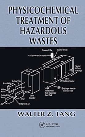 physicochemical treatment of hazardous wastes 1st edition walter z tang 1566769272, 978-1566769273