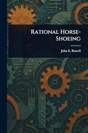 rational horse shoeing 1st edition john e russell 1022947427, 978-1022947429