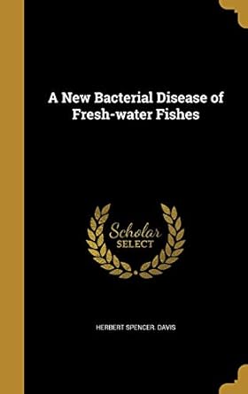 a new bacterial disease of fresh water fishes 1st edition herbert spencer davis 1372405305, 978-1372405303
