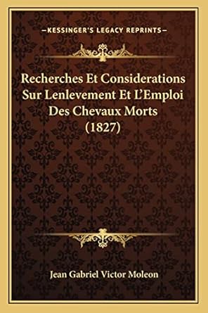 recherches et considerations sur lenlevement et lemploi des chevaux morts 1st edition jean gabriel victor