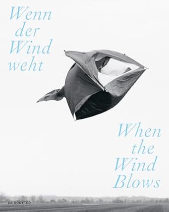 wenn der wind weht / when the wind blows luft wind und atem in der zeitgenossischen kunst / air wind and