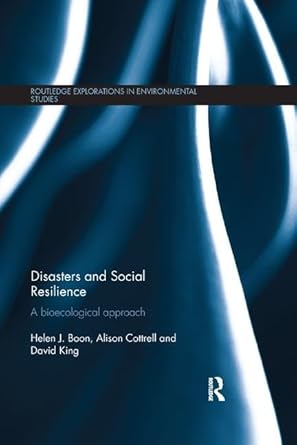 disasters and social resilience 1st edition helen boon ,alison cottrell ,david king 0815364369, 978-0815364368
