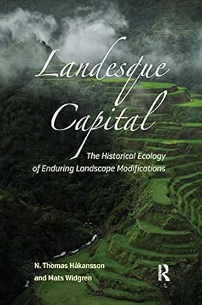 landesque capital the historical ecology of enduring landscape modifications 1st edition mats widgrenn thomas