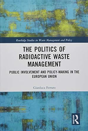 the politics of radioactive waste management public involvement and policy making in the european union 1st