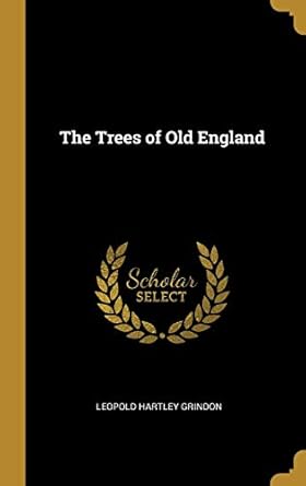the trees of old england 1st edition leopold hartley grindon 0353964654, 978-0353964655