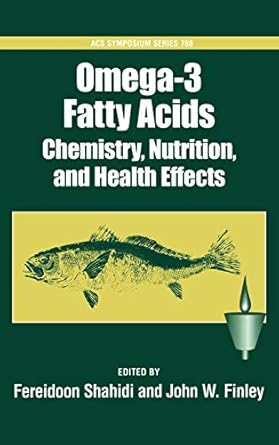 omega 3 fatty acids chemistry nutrition and health effects 1st edition fereidoon shahidi ,john w finley