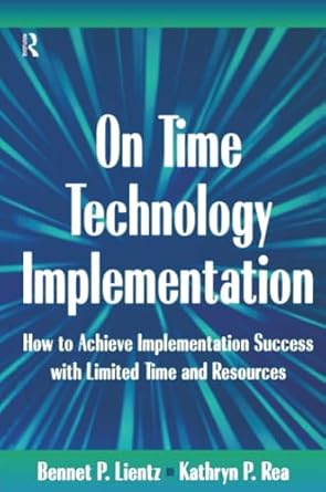 on time technology implementation 1st edition bennet lientz ,kathryn rea 0124499759, 978-0124499751