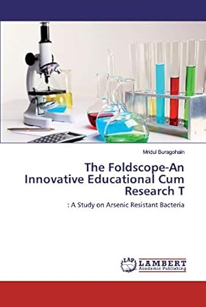 the foldscope an innovative educational cum research t a study on arsenic resistant bacteria 1st edition