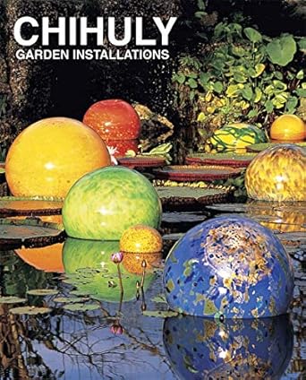 chihuly garden installations 1st edition dale chihuly ,mark mcdonnell ,david ebony ,tim richardson